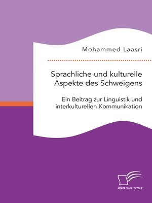 cover image of Sprachliche und kulturelle Aspekte des Schweigens. Ein Beitrag zur Linguistik und interkulturellen Kommunikation